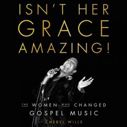  Isn\'t Her Grace Amazing!: The Women Who Changed Gospel Music 