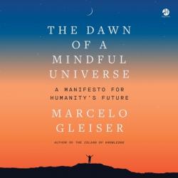  The Dawn of a Mindful Universe: A Manifesto for Humanity\'s Future 