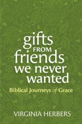 Gifts from Friends We Never Wanted: Biblical Journeys of Grace 