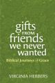  Gifts from Friends We Never Wanted: Biblical Journeys of Grace 