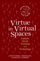  Virtue in Virtual Spaces: Catholic Social Teaching and Technology 