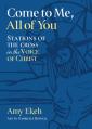  Come to Me, All of You: Stations of the Cross in the Voice of Christ 