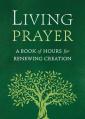  Living Prayer: A Book of Hours for Renewing Creation 
