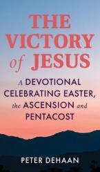 The Victory of Jesus: A Devotional Celebrating Easter, the Ascension, and Pentecost 