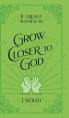  If I Really Wanted to Grow Closer to God, I Would . . . 