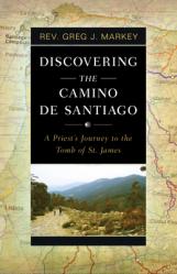  Discovering the Camino de Santiago: A Priest\'s Journey to the Tomb of St. James 