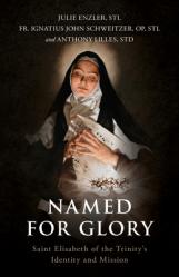  Named for Glory: Saint Elisabeth of the Trinity\'s Identity and Mission 