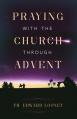  Praying with the Church Through Advent 