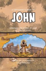  A Cartoonist\'s Guide to the Gospel of John: A Full-Color Graphic Novel 